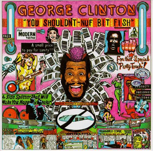 George_Clinton_-_You_Shouldn't-Nuf_Bit_Fish